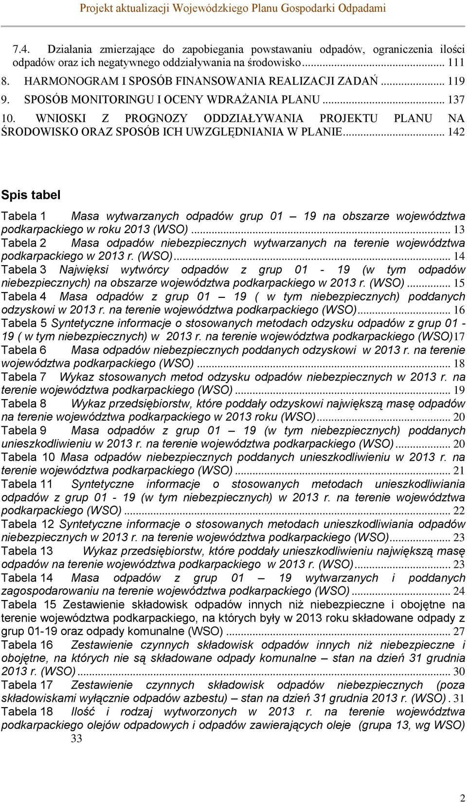 .. 119 9. SPOSÓB MONITORINGU I OCENY WDRAŻANIA PLANU... 137 10. WNIOSKI Z PROGNOZY ODDZIAŁYWANIA PROJEKTU PLANU NA ŚRODOWISKO ORAZ SPOSÓB ICH UWZGLĘDNIANIA W PLANIE.