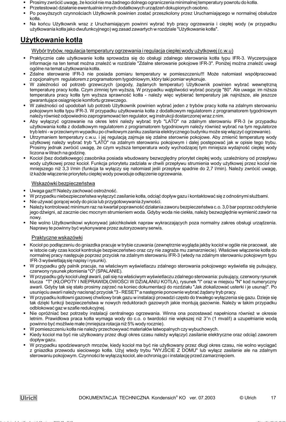 Na koñcu U ytkownik wraz z Uruchamiaj¹cym powinni wybraæ tryb pracy ogrzewania i ciep³ej wody (w przypadku u ytkowania kot³a jako dwufunkcyjnego) wg zasad zawartych w rozdziale "U ytkowanie kot³a".