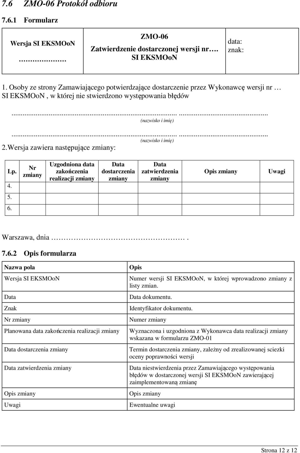 Wersja zawiera następujące : Lp. 4. Nr Uzgodniona data zakończenia realizacji dostarczenia zatwierdzenia 5. 6.