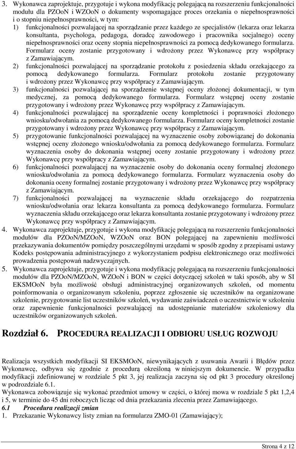 pracownika socjalnego) oceny niepełnosprawności oraz oceny stopnia niepełnosprawności za pomocą dedykowanego formularza.