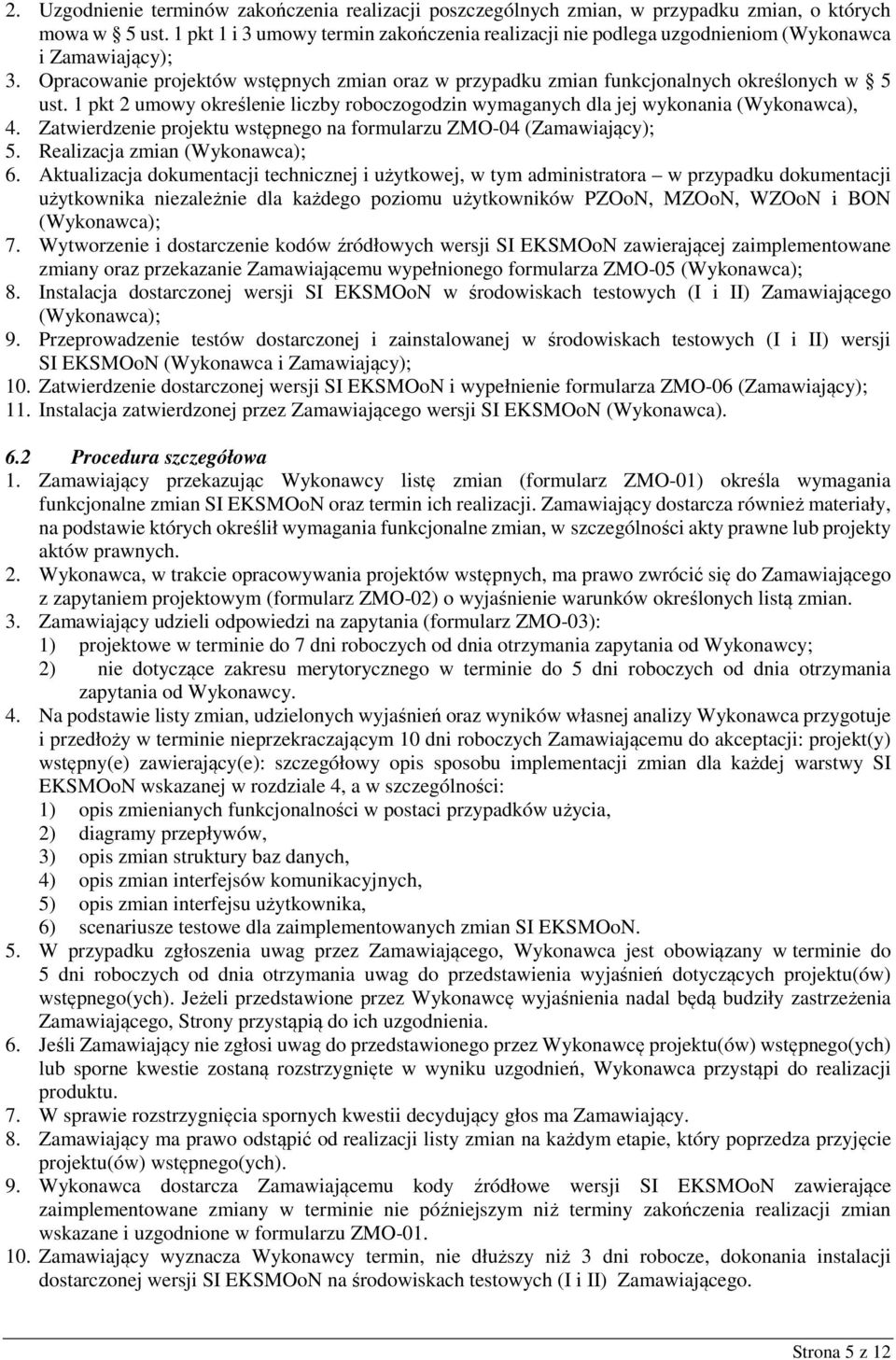 1 pkt 2 umowy określenie liczby roboczogodzin wymaganych dla jej wykonania (Wykonawca), 4. Zatwierdzenie projektu wstępnego na formularzu ZMO-04 (Zamawiający); 5. Realizacja zmian (Wykonawca); 6.