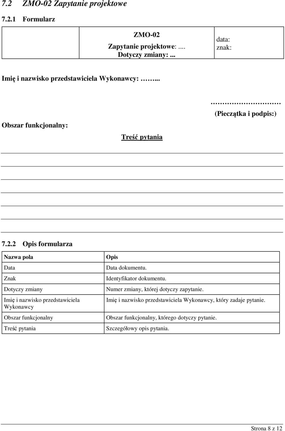 2 formularza Nazwa pola Znak Dotyczy Imię i nazwisko przedstawiciela Wykonawcy Obszar funkcjonalny Treść pytania dokumentu.