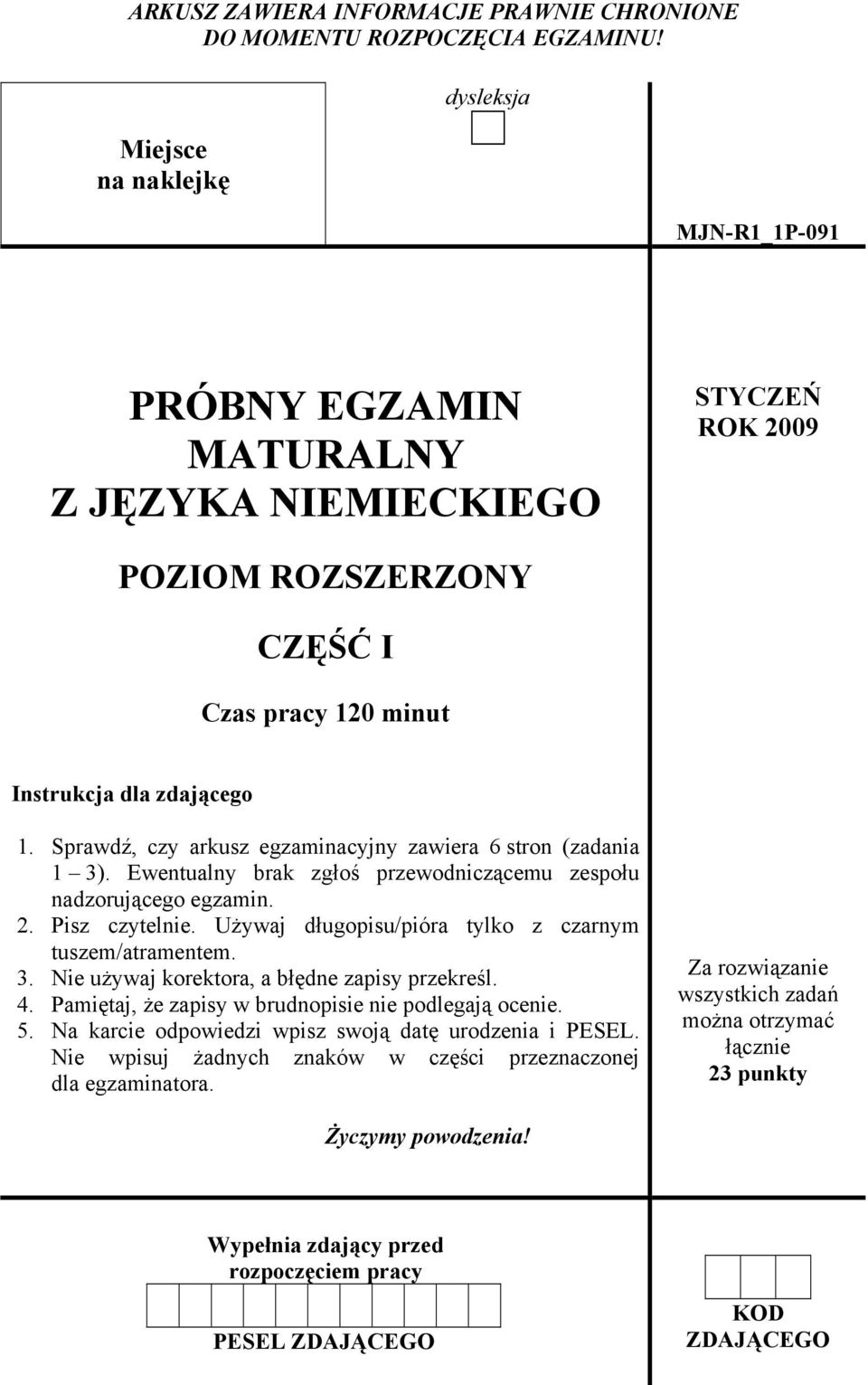 Sprawdź, czy arkusz egzaminacyjny zawiera 6 stron (zadania 1 3). Ewentualny brak zgłoś przewodniczącemu zespołu nadzorującego egzamin. 2. Pisz czytelnie.