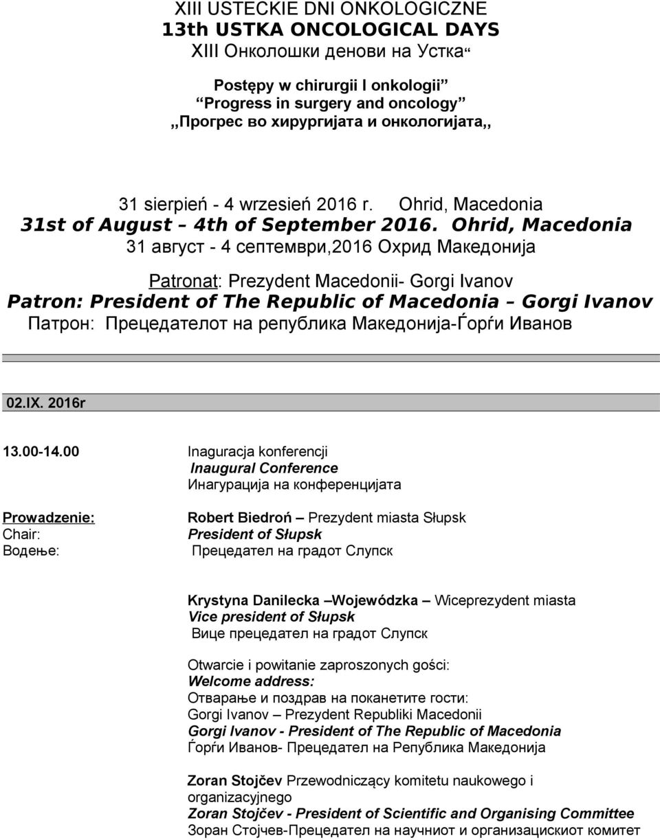 Ohrid, Macedonia 31 август - 4 септември,2016 Охрид Македонија Patronat: Prezydent Macedonii- Gorgi Ivanov Patron: President of The Republic of Macedonia Gorgi Ivanov Патрон: Прецедателот на