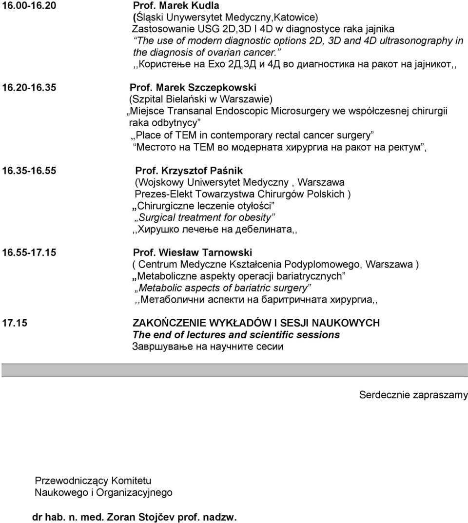 ovarian cancer.,,користење на Ехо 2Д,3Д и 4Д во диагностика на ракот на јајникот,, 16.20-16.35 Prof.