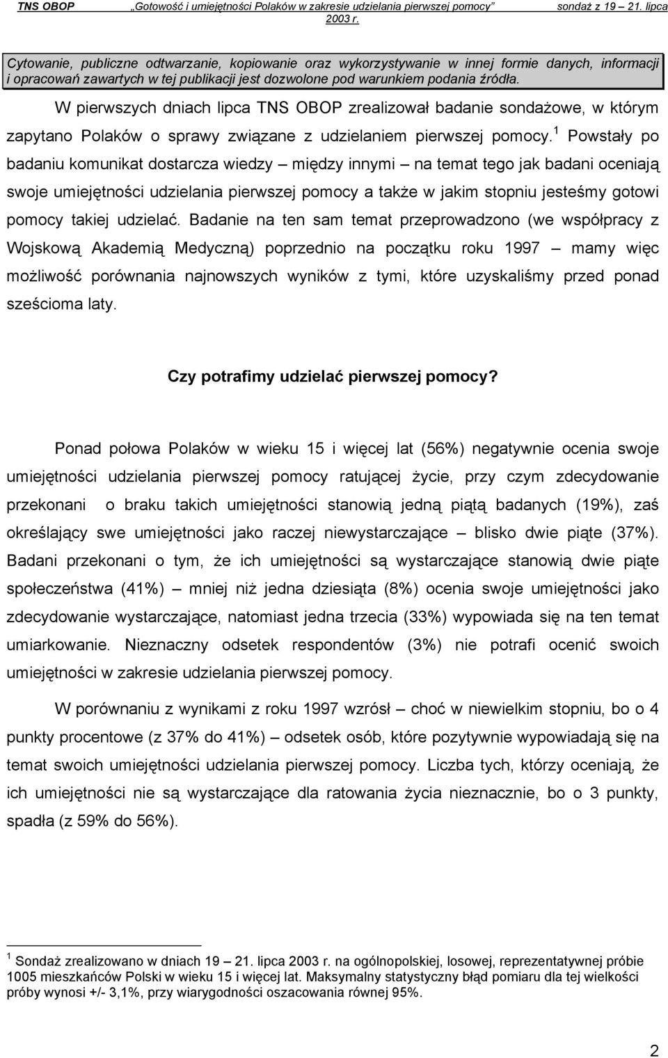 W pierwszych dniach lipca TNS OBOP zrealizował badanie sondażowe, w którym zapytano Polaków o sprawy związane z udzielaniem pierwszej pomocy.