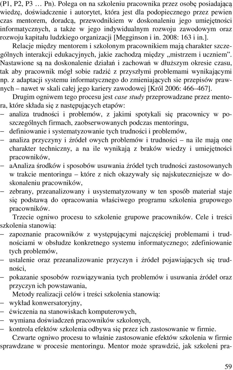 umiejętności informatycznych, a także w jego indywidualnym rozwoju zawodowym oraz rozwoju kapitału ludzkiego organizacji [Megginson i in. 2008: 163 i in.].