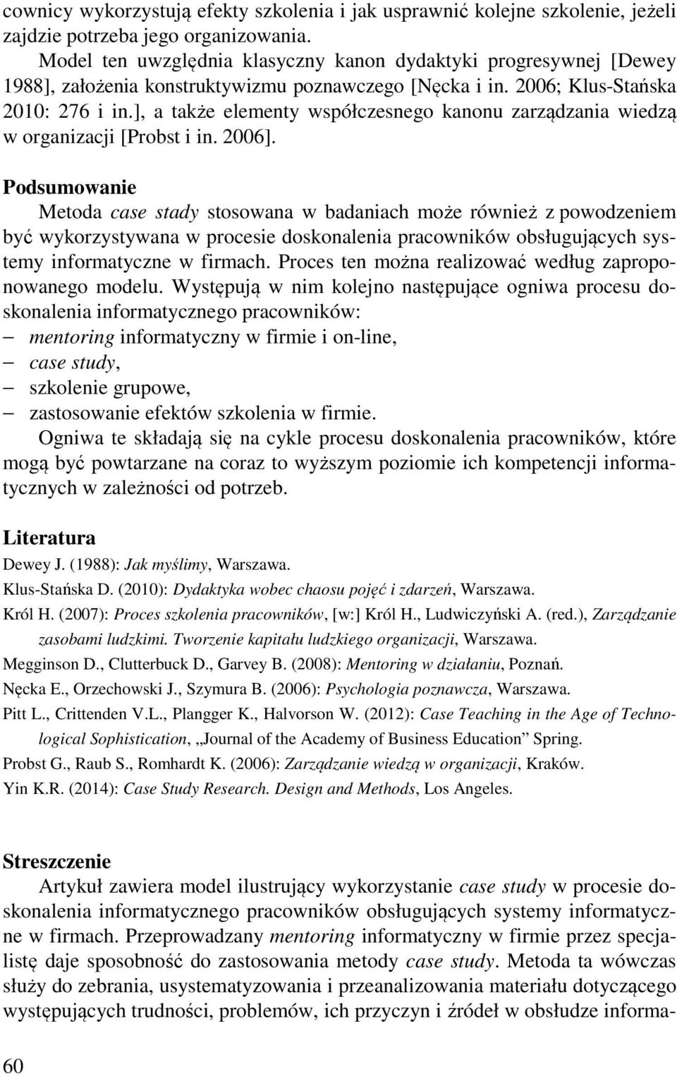 ], a także elementy współczesnego kanonu zarządzania wiedzą w organizacji [Probst i in. 2006].