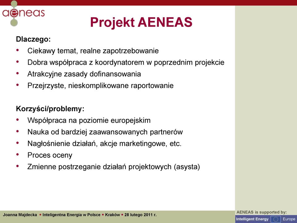 Korzyści/problemy: Współpraca na poziomie europejskim Nauka od bardziej zaawansowanych partnerów