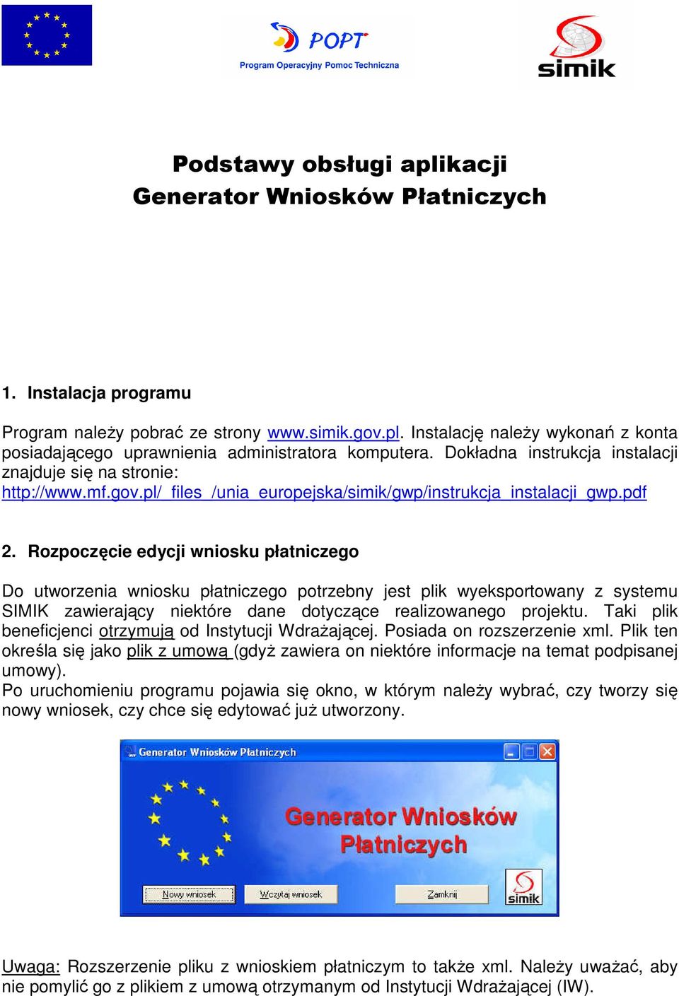 Rozpoczęcie edycji wniosku płatniczego Do utworzenia wniosku płatniczego potrzebny jest plik wyeksportowany z systemu SIMIK zawierający niektóre dane dotyczące realizowanego projektu.