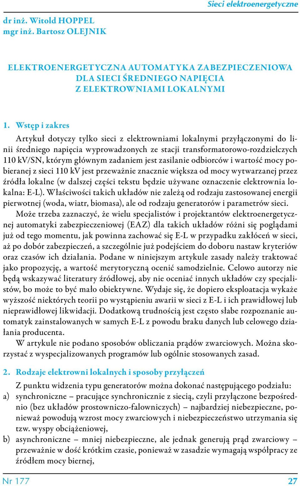 zadaniem jest zasilanie odbiorców i wartość mocy pobieranej z sieci 110 kv jest przeważnie znacznie większa od mocy wytwarzanej przez źródła lokalne (w dalszej części tekstu będzie używane oznaczenie