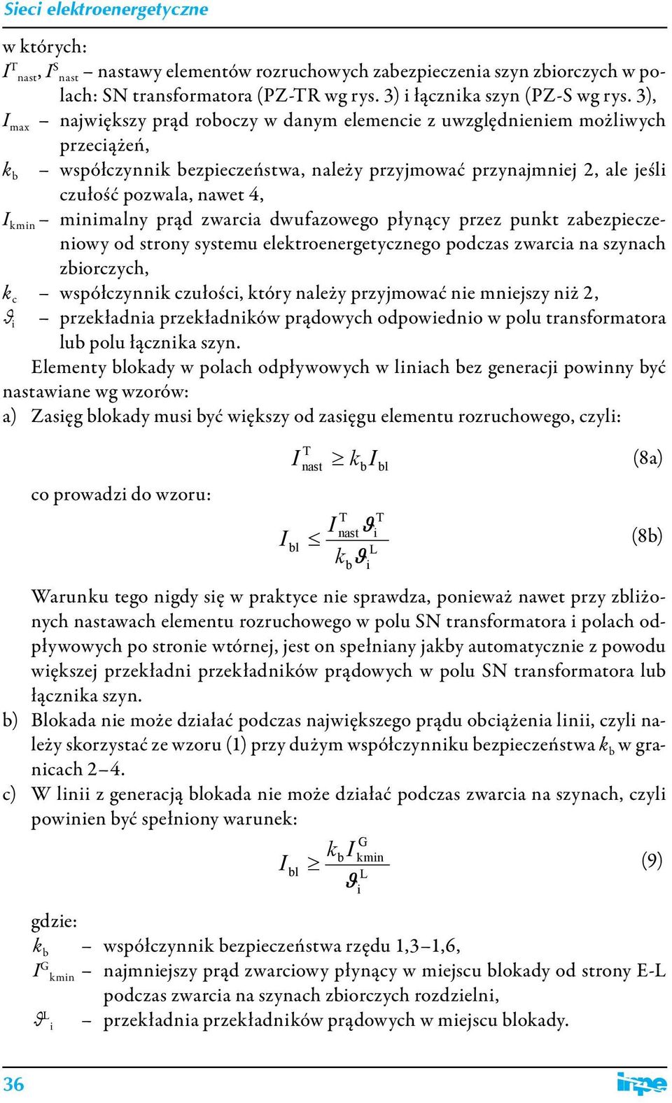 minimalny prąd zwarcia dwufazowego płynący przez punkt zabezpieczeniowy od strony systemu elektroenergetycznego podczas zwarcia na szynach zbiorczych, k c współczynnik czułości, który należy