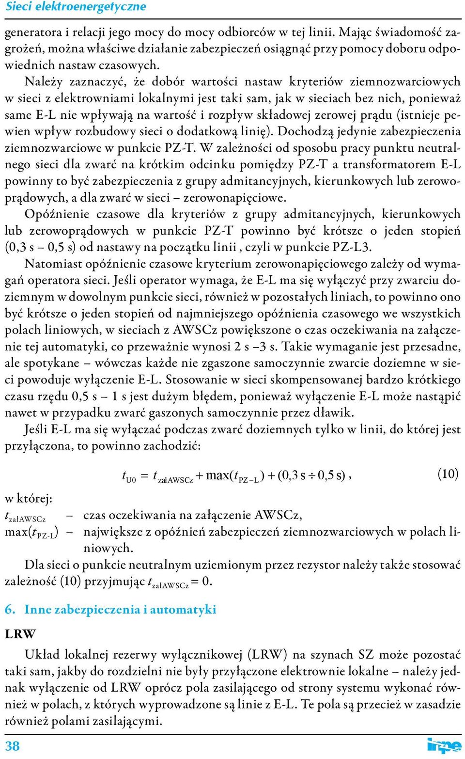 składowej zerowej prądu (istnieje pewien wpływ rozbudowy sieci o dodatkową linię). Dochodzą jedynie zabezpieczenia ziemnozwarciowe w punkcie PZ-T.