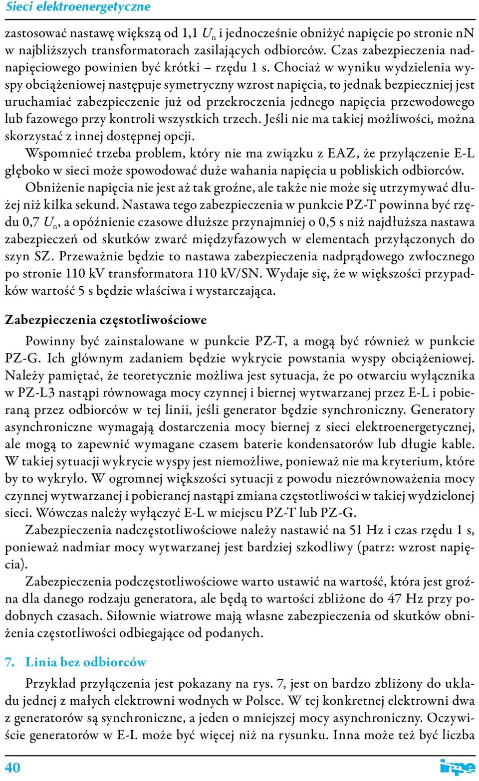 Chociaż w wyniku wydzielenia wyspy obciążeniowej ępuje symetryczny wzrost napięcia, to jednak bezpieczniej jest uruchamiać zabezpieczenie już od przekroczenia jednego napięcia przewodowego lub