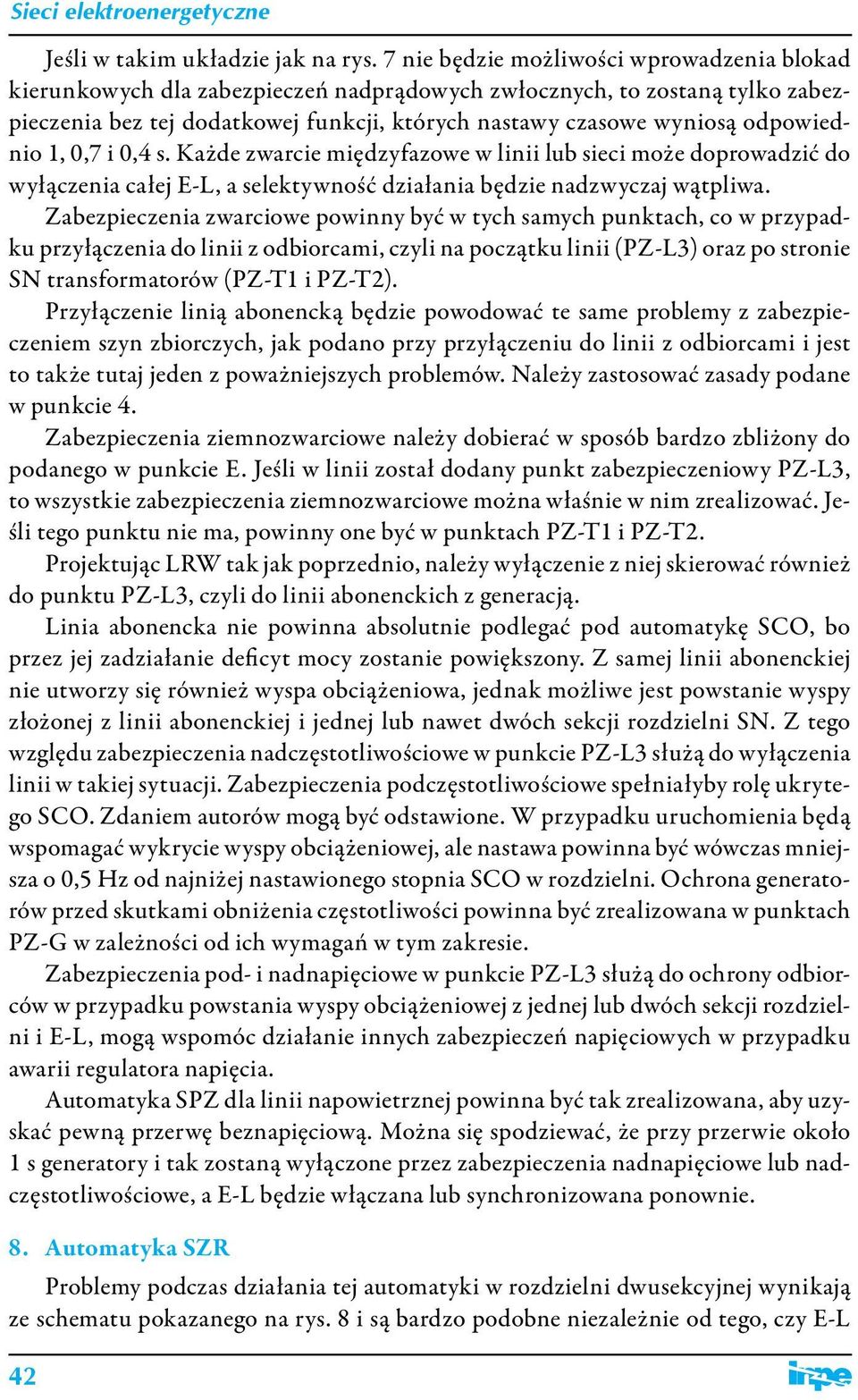 1, 0,7 i 0,4 s. Każde zwarcie międzyfazowe w linii lub sieci może doprowadzić do wyłączenia całej E-L, a selektywność działania będzie nadzwyczaj wątpliwa.