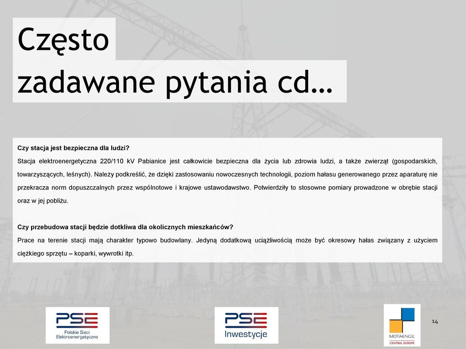 Należy podkreślić, że dzięki zastosowaniu nowoczesnych technologii, poziom hałasu generowanego przez aparaturę nie przekracza norm dopuszczalnych przez wspólnotowe i krajowe