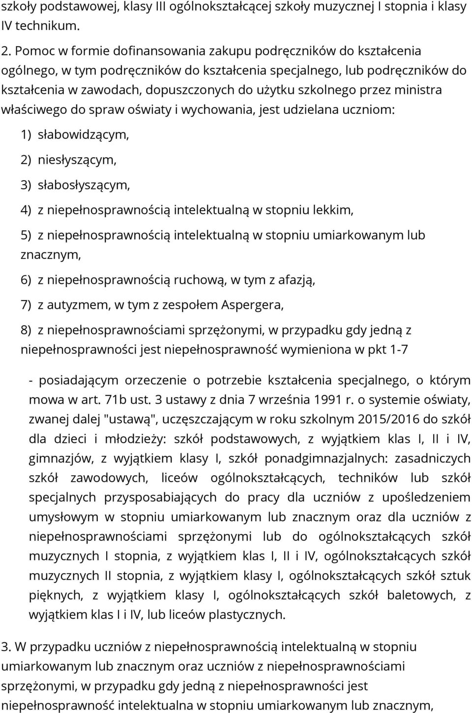 przez ministra właściwego do spraw oświaty i wychowania, jest udzielana uczniom: 1) słabowidzącym, 2) niesłyszącym, 3) słabosłyszącym, 4) z niepełnosprawnością intelektualną w stopniu lekkim, 5) z