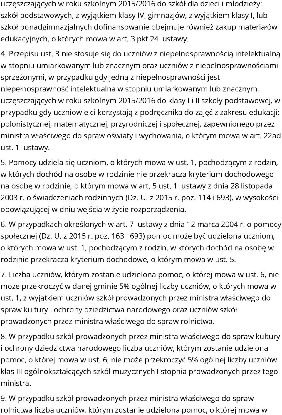 3 nie stosuje się do uczniów z niepełnosprawnością intelektualną w stopniu umiarkowanym lub znacznym oraz uczniów z niepełnosprawnościami sprzężonymi, w przypadku gdy jedną z niepełnosprawności jest