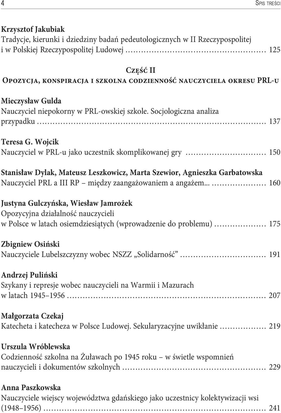 Wojcik Nauczyciel w PRL-u jako uczestnik skomplikowanej gry... 150 Stanisław Dylak, Mateusz Leszkowicz, Marta Szewior, Agnieszka Garbatowska Nauczyciel PRL a III RP między zaangażowaniem a angażem.