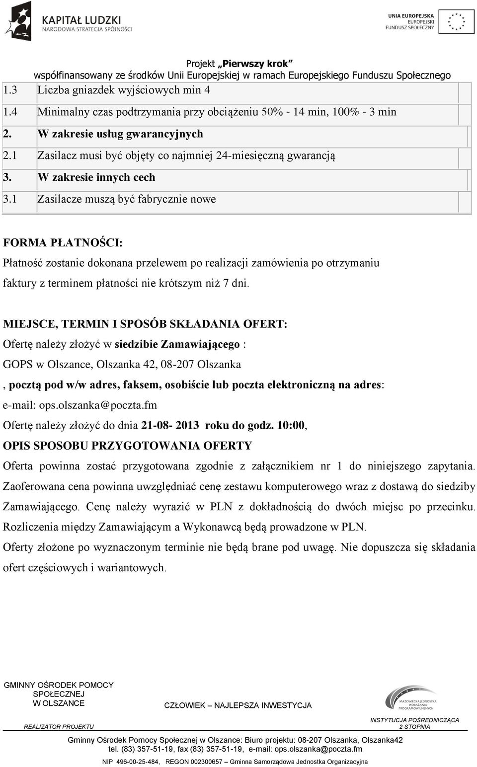 1 Zasilacze muszą być fabrycznie nowe FORMA PŁATNOŚCI: Płatność zostanie dokonana przelewem po realizacji zamówienia po otrzymaniu faktury z terminem płatności nie krótszym niż 7 dni.