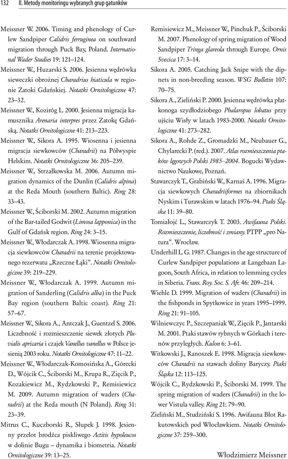 Meissner W., Koziróg L. 2000. Jesienna migracja kamusznika Arenaria interpres przez Zatokę Gdańską. Notatki Ornitologiczne 41: 213 223. Meissner W., Sikora A. 1995.
