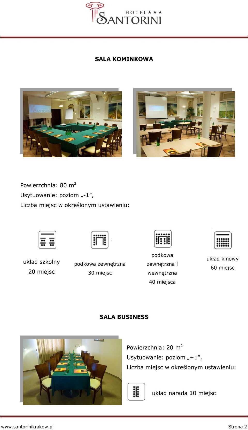 wewnętrzna układ kinowy 60 miejsc 40 miejsca SALA BUSINESS Powierzchnia: 20 m 2 Usytuowanie: