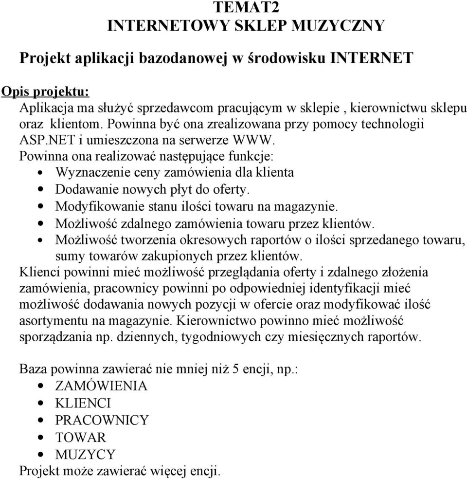 Możliwość zdalnego zamówienia towaru przez klientów. Możliwość tworzenia okresowych raportów o ilości sprzedanego towaru, sumy towarów zakupionych przez klientów.