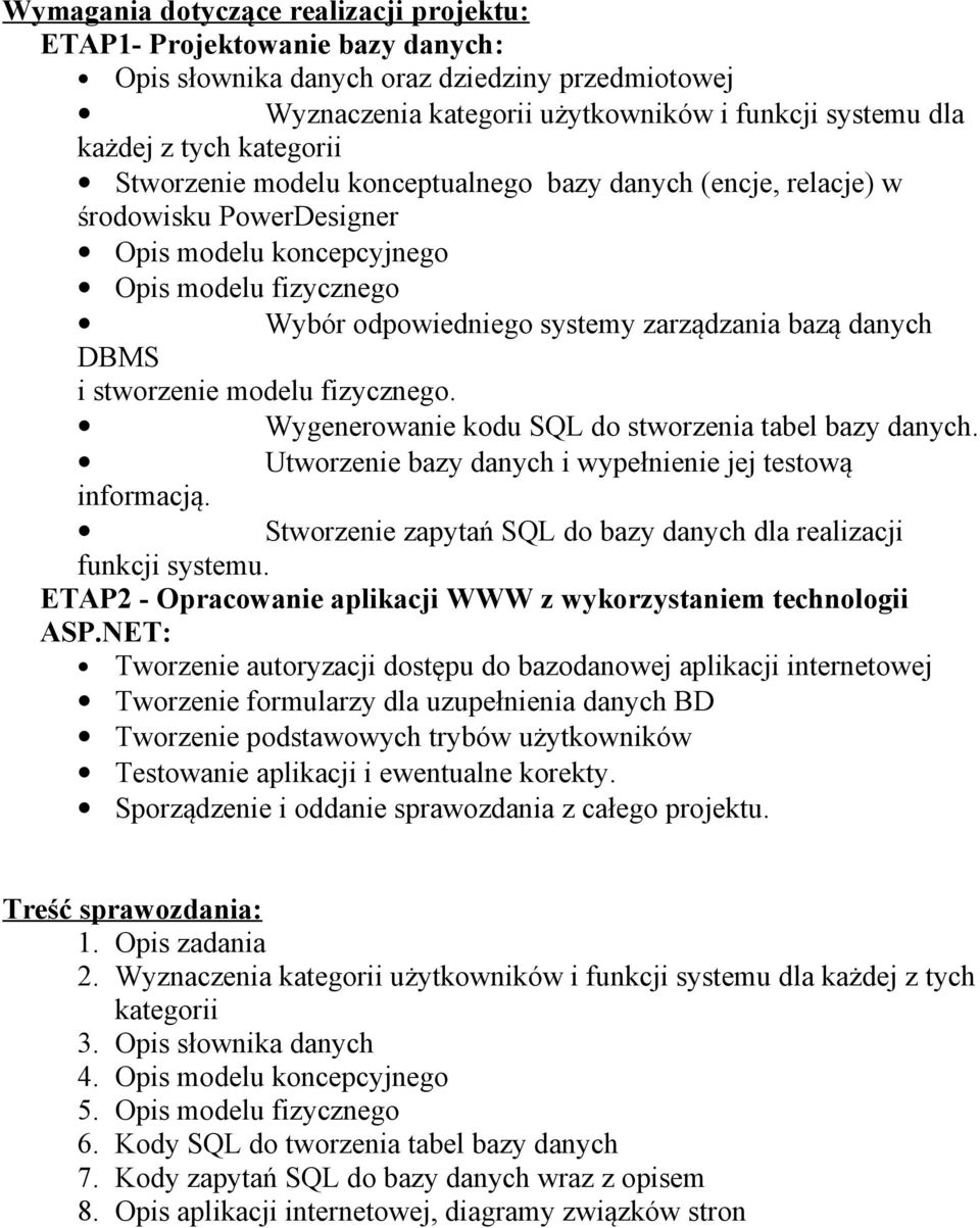 DBMS i stworzenie modelu fizycznego. Wygenerowanie kodu SQL do stworzenia tabel bazy danych. Utworzenie bazy danych i wypełnienie jej testową informacją.