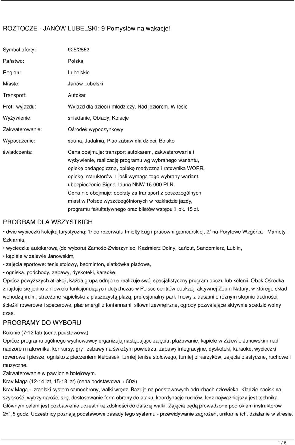 młodzieży, Nad jeziorem, W lesie śniadanie, Obiady, Kolacje Ośrodek wypoczynkowy sauna, Jadalnia, Plac zabaw dla dzieci, Boisko Cena obejmuje: transport autokarem, zakwaterowanie i wyżywienie,