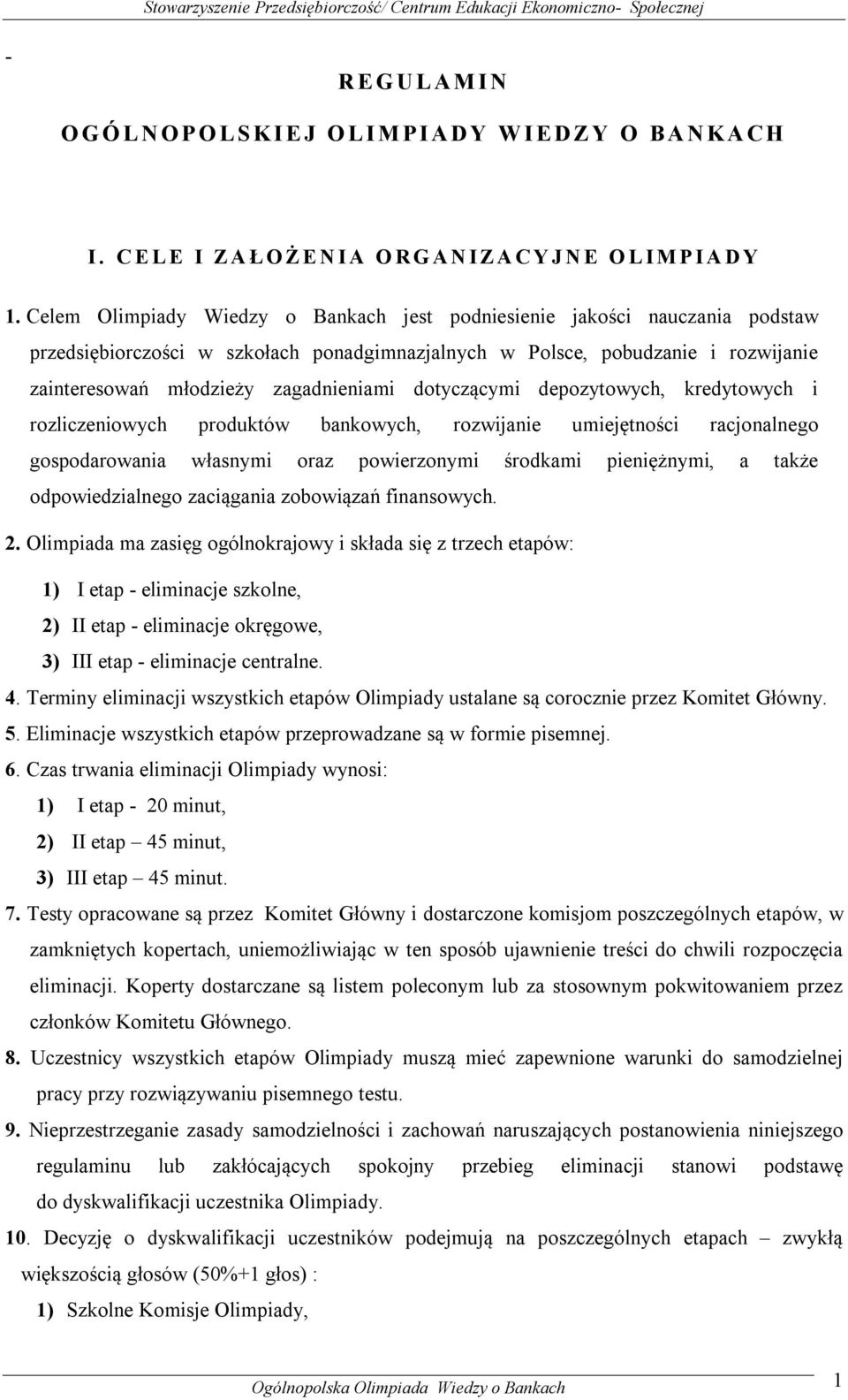 dotyczącymi depozytowych, kredytowych i rozliczeniowych produktów bankowych, rozwijanie umiejętności racjonalnego gospodarowania własnymi oraz powierzonymi środkami pieniężnymi, a także