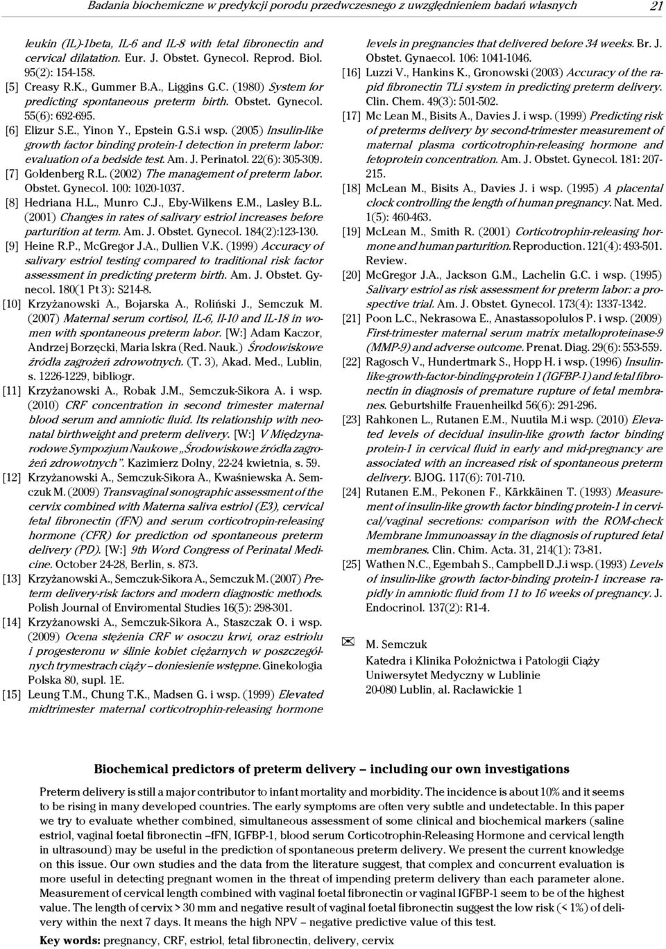 (2005) Insulinlike growth factor binding protein1 detection in preterm labor: evaluation of a bedside test. Am. J. Perinatol. 22(6): 305309. [7] Goldenberg R.L. (2002) The management of preterm labor.