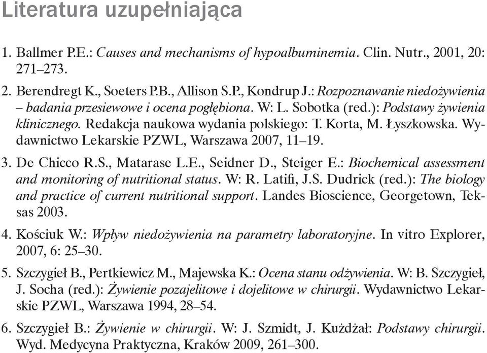 Wydawnictwo Lekarskie PZWL, Warszawa 2007, 11 19. 3. De Chicco R.S., Matarase L.E., Seidner D., Steiger E.: Biochemical assessment and monitoring of nutritional status. W: R. Latifi, J.S. Dudrick (red.