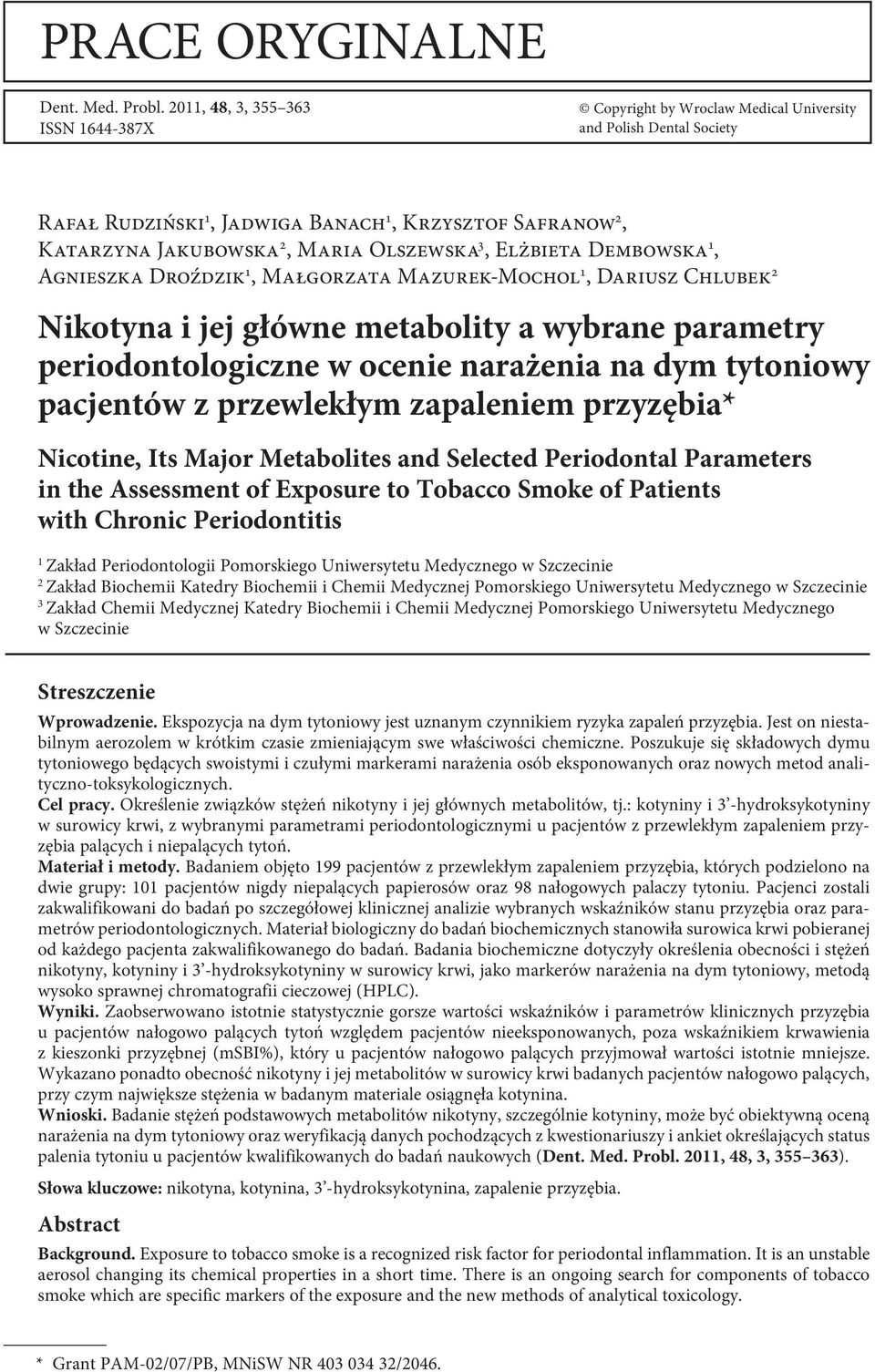 Olszewska 3, Elżbieta Dembowska 1, Agnieszka Droździk 1, Małgorzata Mazurek-Mochol 1, Dariusz Chlubek 2 Nikotyna i jej główne metabolity a wybrane parametry periodontologiczne w ocenie narażenia na