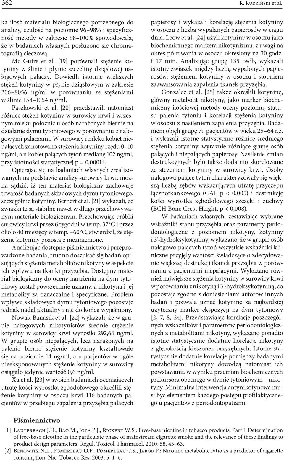 cieczową. Mc Guire et al. [19] porównali stężenie kotyniny w ślinie i płynie szczeliny dziąsłowej nałogowych palaczy.