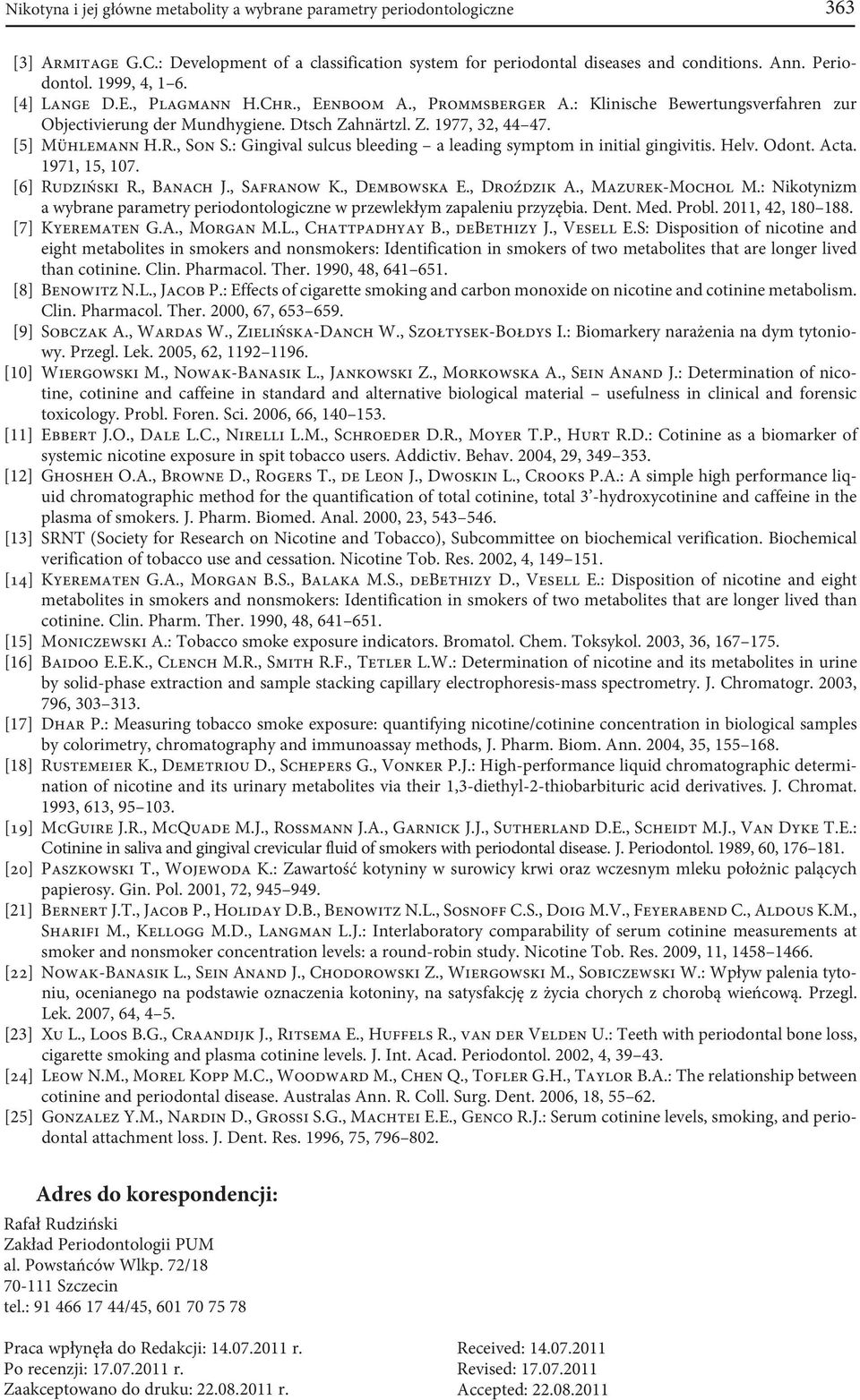 , Son S.: Gingival sulcus bleeding a leading symptom in initial gingivitis. Helv. Odont. Acta. 1971, 15, 107. [6] Rudziński R., Banach J., Safranow K., Dembowska E., Droździk A., Mazurek-Mochol M.
