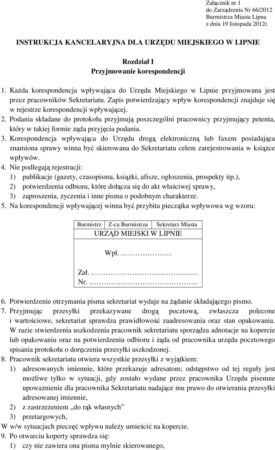 Zapis potwierdzający wpływ korespondencji znajduje się w rejestrze korespondencji wpływającej. 2.