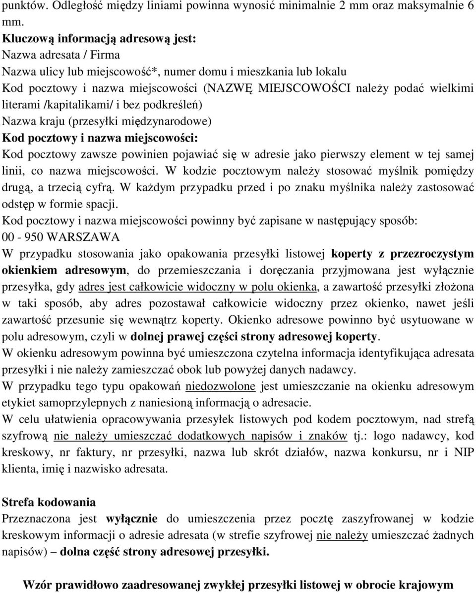 literami /kapitalikami/ i bez podkreśleń) Nazwa kraju (przesyłki międzynarodowe) Kod pocztowy i nazwa miejscowości: Kod pocztowy zawsze powinien pojawiać się w adresie jako pierwszy element w tej