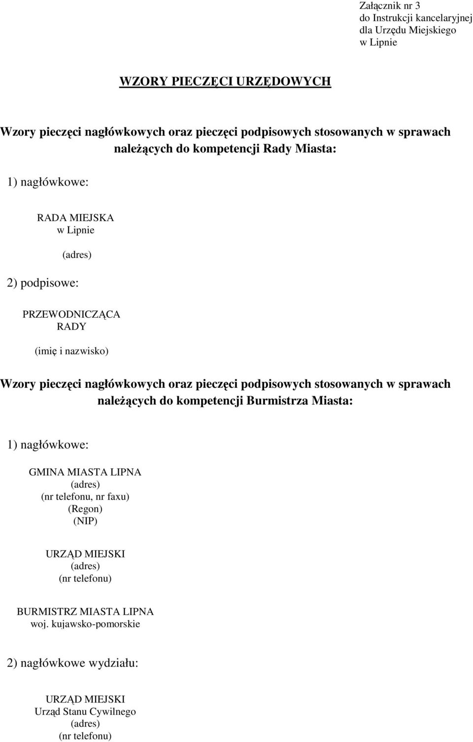 nagłówkowych oraz pieczęci podpisowych stosowanych w sprawach naleŝących do kompetencji Burmistrza Miasta: 1) nagłówkowe: GMINA MIASTA LIPNA (adres) (nr telefonu, nr