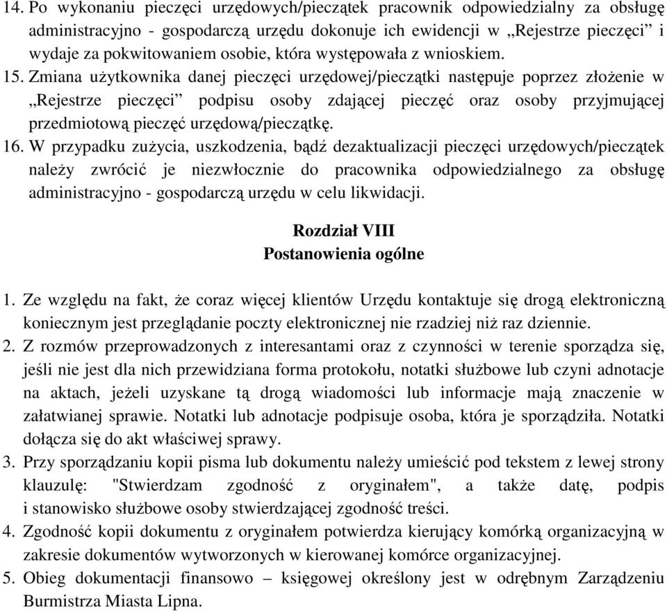 Zmiana uŝytkownika danej pieczęci urzędowej/pieczątki następuje poprzez złoŝenie w Rejestrze pieczęci podpisu osoby zdającej pieczęć oraz osoby przyjmującej przedmiotową pieczęć urzędową/pieczątkę.