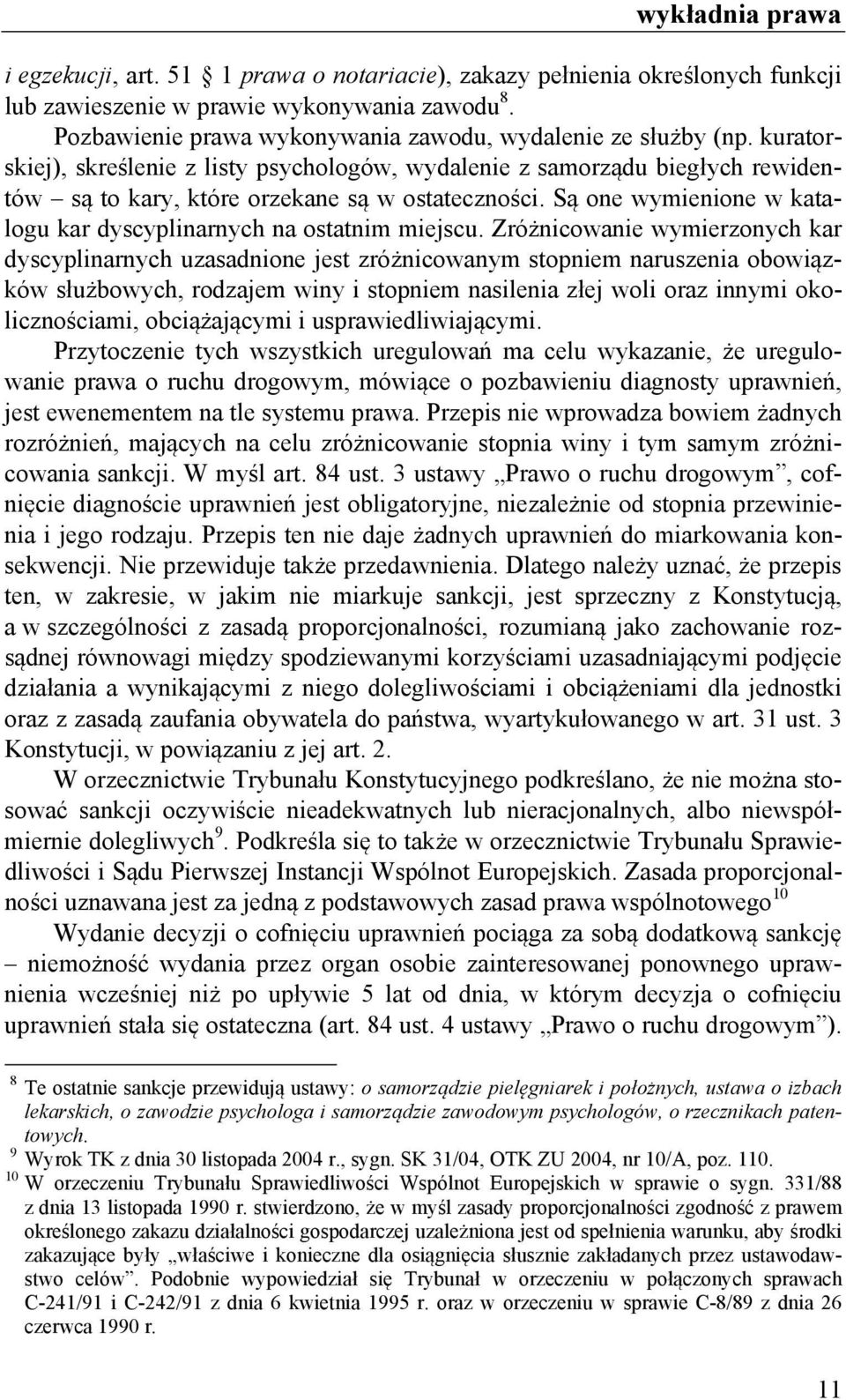Są one wymienione w katalogu kar dyscyplinarnych na ostatnim miejscu.