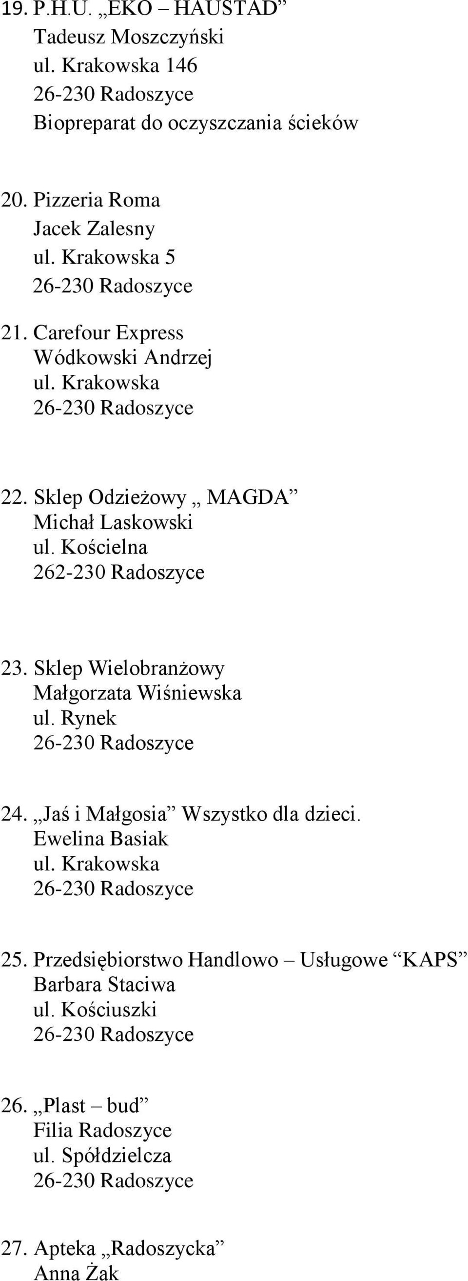 Sklep Odzieżowy MAGDA Michał Laskowski ul. Kościelna 262-230 Radoszyce 23. Sklep Wielobranżowy Małgorzata Wiśniewska 24.