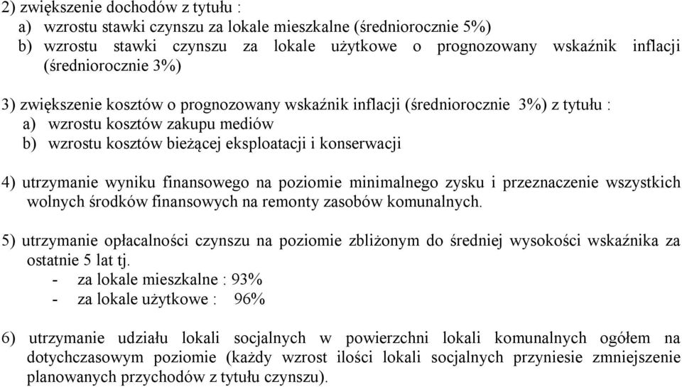 finansowego na poziomie minimalnego zysku i przeznaczenie wszystkich wolnych środków finansowych na remonty zasobów komunalnych.