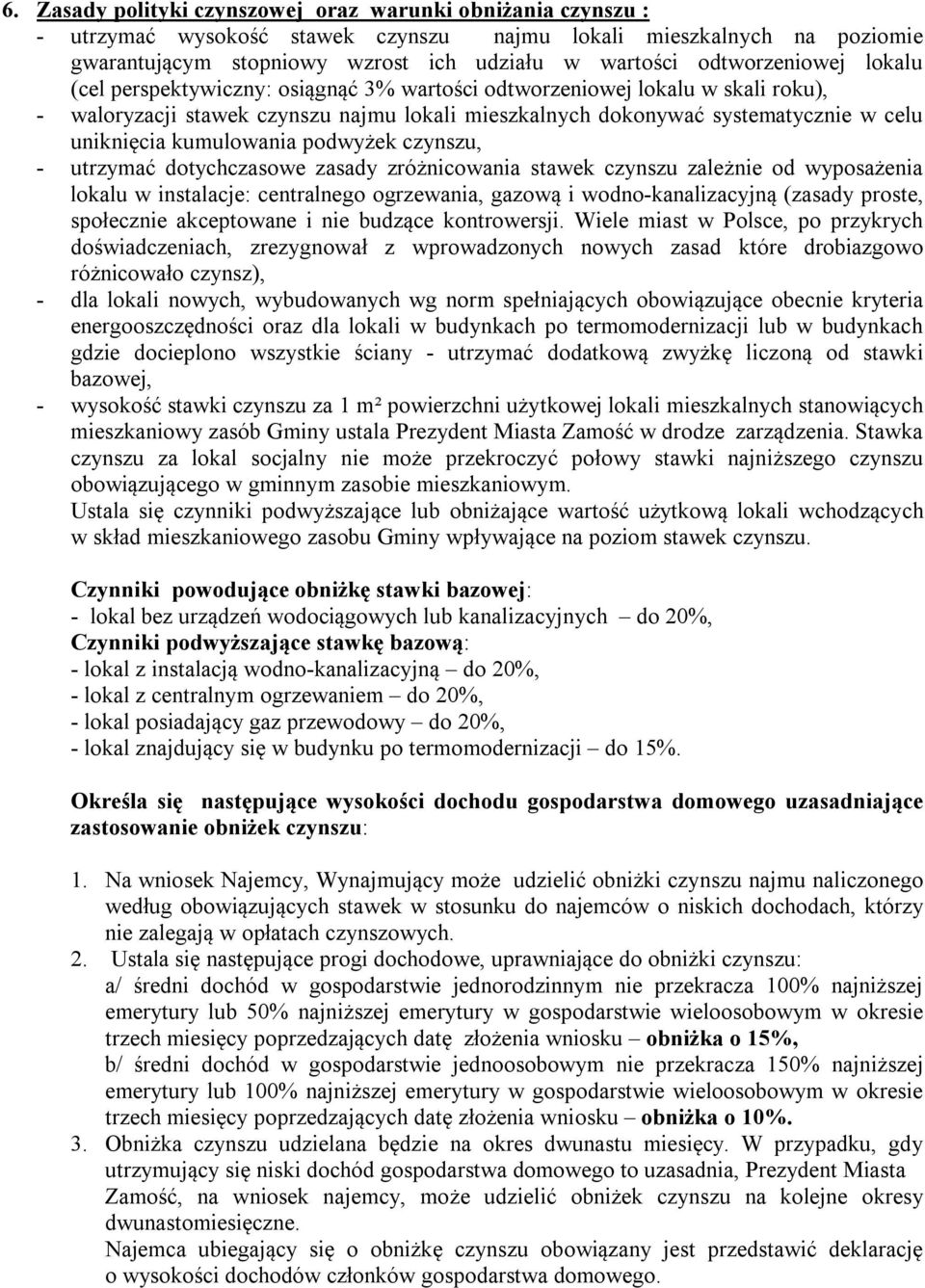 kumulowania podwyżek czynszu, - utrzymać dotychczasowe zasady zróżnicowania stawek czynszu zależnie od wyposażenia lokalu w instalacje: centralnego ogrzewania, gazową i wodno-kanalizacyjną (zasady