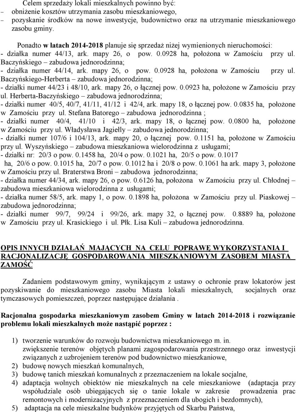 Baczyńskiego zabudowa jednorodzinna; - działka numer 44/14, ark. mapy 26, o pow. 0.0928 ha, położona w Zamościu przy ul.