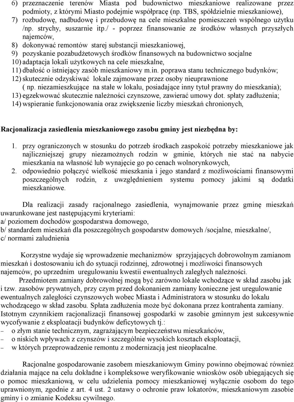 / - poprzez finansowanie ze środków własnych przyszłych najemców, 8) dokonywać remontów starej substancji mieszkaniowej, 9) pozyskanie pozabudżetowych środków finansowych na budownictwo socjalne 10)