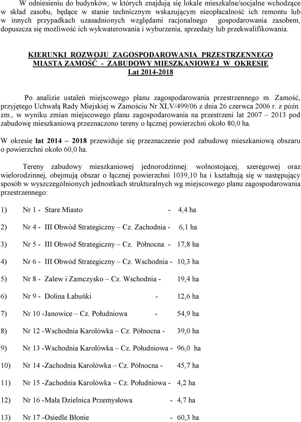 KIERUNKI ROZWOJU ZAGOSPODAROWANIA PRZESTRZENNEGO MIASTA ZAMOŚĆ - ZABUDOWY MIESZKANIOWEJ W OKRESIE Lat 2014-2018 Po analizie ustaleń miejscowego planu zagospodarowania przestrzennego m.