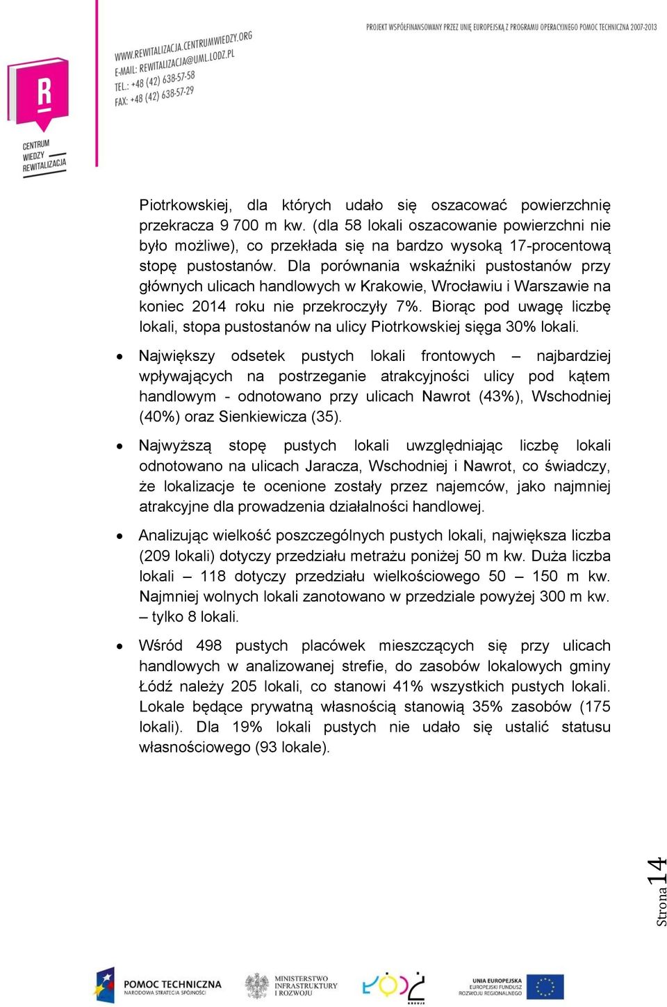 Dla porównania wskaźniki pustostanów przy głównych ulicach handlowych w Krakowie, Wrocławiu i Warszawie na koniec 2014 roku nie przekroczyły 7%.