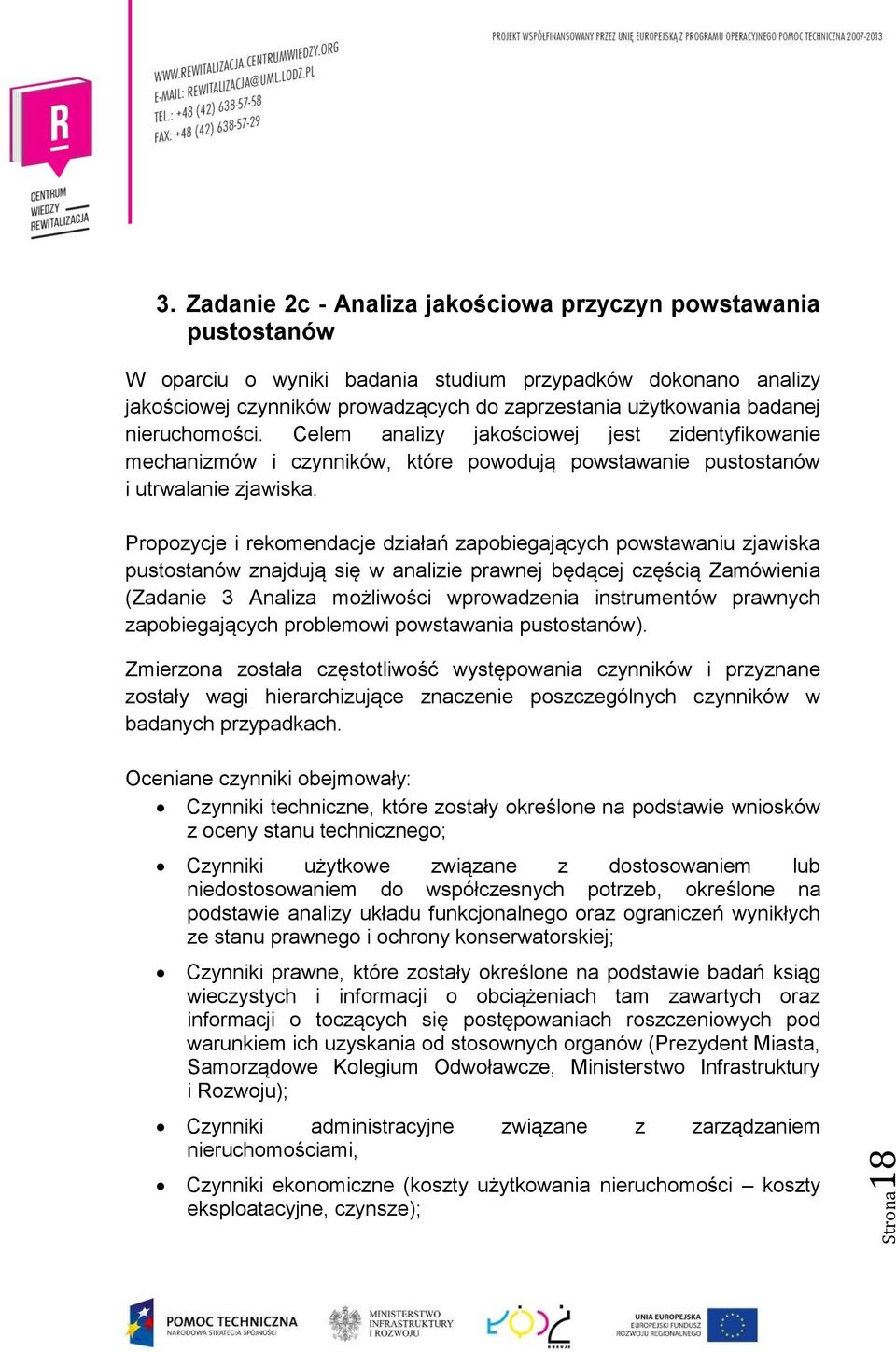 nieruchomości. Celem analizy jakościowej jest zidentyfikowanie mechanizmów i czynników, które powodują powstawanie pustostanów i utrwalanie zjawiska.
