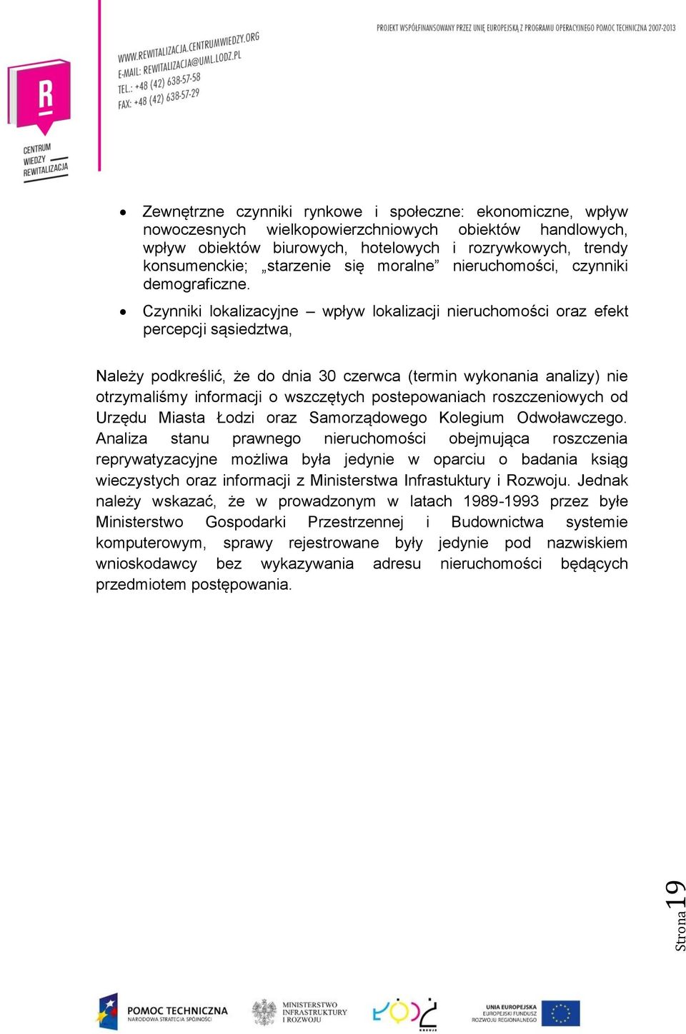 lokalizacyjne wpływ lokalizacji nieruchomości oraz efekt percepcji sąsiedztwa, Należy podkreślić, że do dnia 30 czerwca (termin wykonania analizy) nie otrzymaliśmy informacji o wszczętych