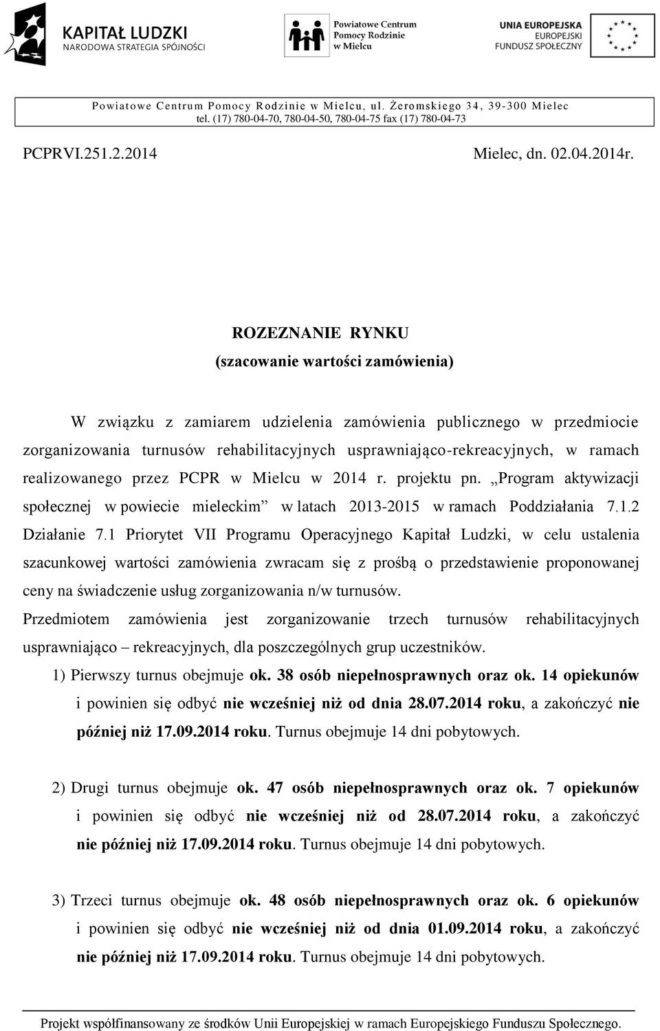 realizowanego przez PCPR w Mielcu w 2014 r. projektu pn. Program aktywizacji społecznej w powiecie mieleckim w latach 2013-2015 w ramach Poddziałania 7.1.2 Działanie 7.